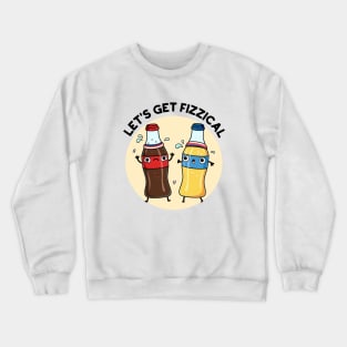 Let's Get Fizzical Funny Soda Pop Pun Crewneck Sweatshirt